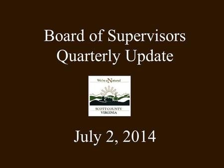 Board of Supervisors Quarterly Update July 2, 2014.