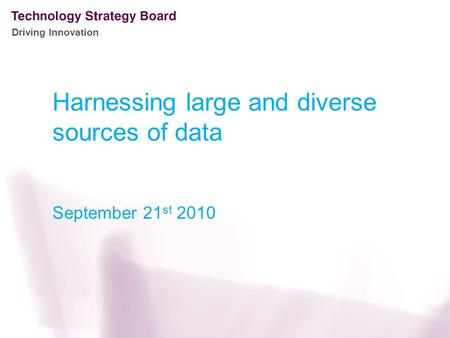 Driving Innovation Harnessing large and diverse sources of data September 21 st 2010.