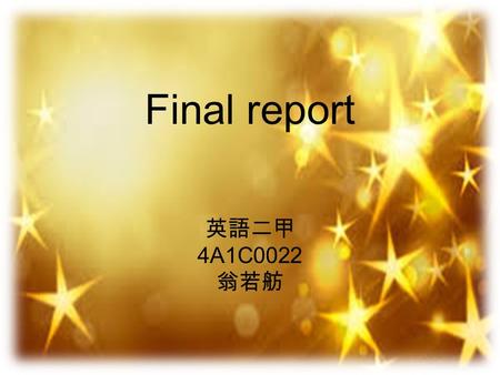 Final report 英語二甲 4A1C0022 翁若舫. Student’s background Female 20 資傳系二年級 對英文口說沒信心 不流暢.