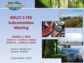 October 1, 2014 9:00 a.m. – 11:00 a.m. Alaska 10:00 a.m. – 12:00 p.m. Pacific NPLCC S-TEK Subcommittee Meeting Frank Shipley – Chair Phone #: 866-628-1318.