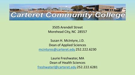 3505 Arendell Street Morehead City, NC 28557 Susan H. McIntyre, J.D. Dean of Applied Sciences 252.222.6230.