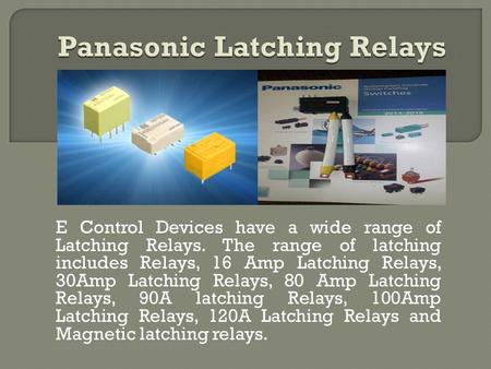 E Control Devices have a wide range of Latching Relays. The range of latching includes Relays, 16 Amp Latching Relays, 30Amp Latching Relays, 80 Amp Latching.