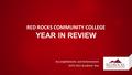 RED ROCKS COMMUNITY COLLEGE YEAR IN REVIEW Accomplishments and Achievements 2014-2015 Academic Year.