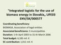 Integrated logistic for the use of biomass energy in Slovakia„ LIFE03 ENV/SK/000577 Coordinating beneficiary: BIOMASA, Association of legal entities Associated.