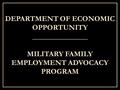 DEPARTMENT OF ECONOMIC OPPORTUNITY _______________ MILITARY FAMILY EMPLOYMENT ADVOCACY PROGRAM.