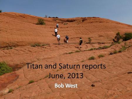 Titan and Saturn reports June, 2013. TOST agenda.