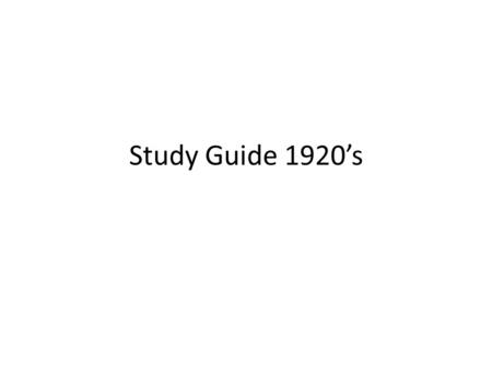 Study Guide 1920’s. Changing Ways of Life in the Roaring 20’s.