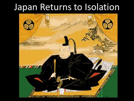 Japan Returns to Isolation