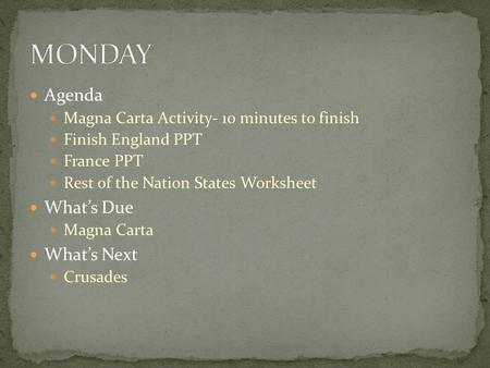 Agenda Magna Carta Activity- 10 minutes to finish Finish England PPT France PPT Rest of the Nation States Worksheet What’s Due Magna Carta What’s Next.