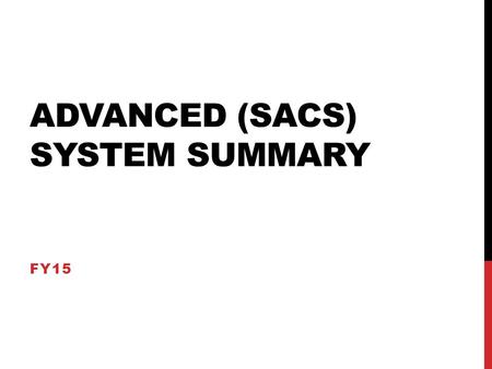 ADVANCED (SACS) SYSTEM SUMMARY FY15. STANDARD ONE INDICATORS 1.1-The system engages in a systematic, inclusive and comprehensive process to review, revise.