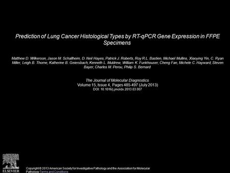 Prediction of Lung Cancer Histological Types by RT-qPCR Gene Expression in FFPE Specimens Matthew D. Wilkerson, Jason M. Schallheim, D. Neil Hayes, Patrick.