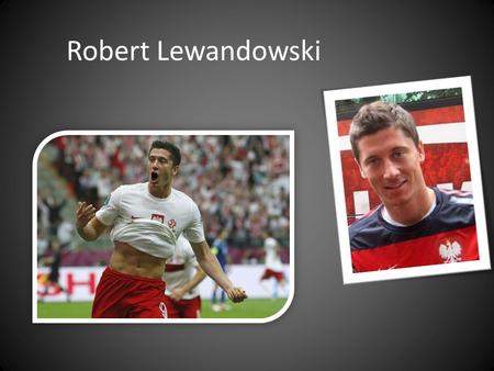 Robert Lewandowski. The Great Polish striker The striker of Bayern Munich.