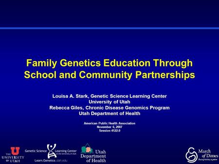 Family Genetics Education Through School and Community Partnerships Louisa A. Stark, Genetic Science Learning Center University of Utah Rebecca Giles,