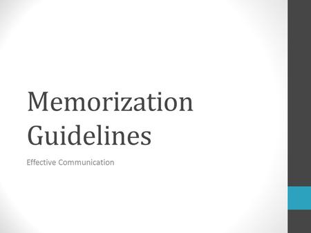 Memorization Guidelines Effective Communication. Memorizations Your task is to choose one of the selections provided, commit the entire piece to memory,