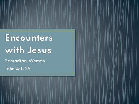 Samaritan Woman John 4:1-26. Now Jesus learned that the Pharisees had heard that he was gaining and baptizing more disciples than John — 2 although in.