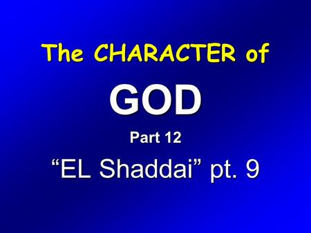 GOD Part 12 “EL Shaddai” pt. 9