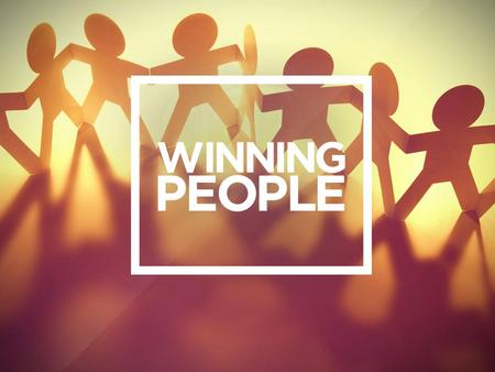 God has put that desire in our hearts to WIN. One area that we need to be winning is PEOPLE. We need to master the art of winning people.