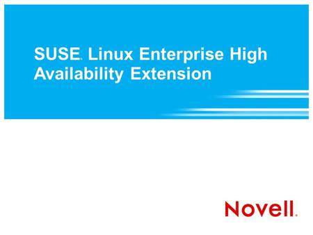 SUSE ® Linux Enterprise High Availability Extension.