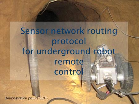 Sensor network routing protocol for underground robot remote control Demonstration picture (IDF)