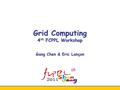 Grid Computing 4 th FCPPL Workshop Gang Chen & Eric Lançon.