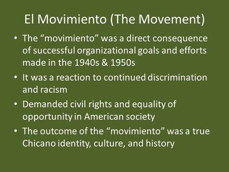 El Movimiento (The Movement) The “movimiento” was a direct consequence of successful organizational goals and efforts made in the 1940s & 1950s It was.