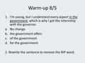 Warm-up 8/5 1.I’m young, but I understand every aspect in the government, which is why I got the internship with the governor. a.No change b.the government.