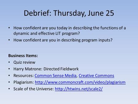 Debrief: Thursday, June 25 How confident are you today in describing the functions of a dynamic and effective LIT program? How confident are you in describing.