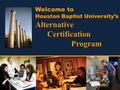 Welcome to Houston Baptist University’s Alternative Certification Program.