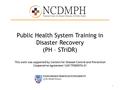 Public Health System Training in Disaster Recovery (PH – STriDR) This work was supported by Centers for Disease Control and Prevention Cooperative Agreement.