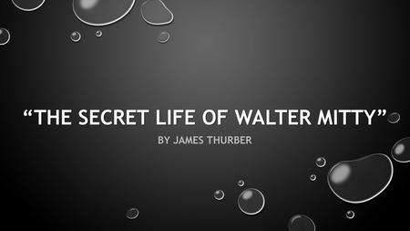 “THE SECRET LIFE OF WALTER MITTY” BY JAMES THURBER.