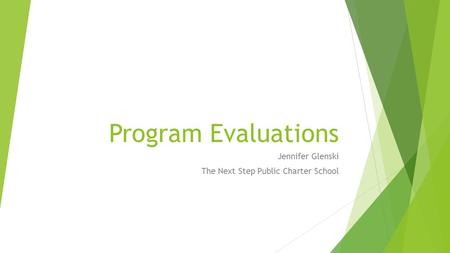 Program Evaluations Jennifer Glenski The Next Step Public Charter School.