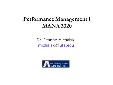 Performance Management 1 MANA 3320 Dr. Jeanne Michalski