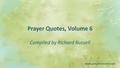 Www.prayerconnect.net Prayer Quotes, Volume 6 Compiled by Richard Russell.