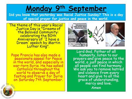 Monday 9 th September Did you know that yesterday was Racial Justice Sunday? This is a day of special prayer for justice and peace in the world. The theme.