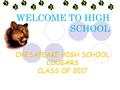 WELCOME TO HIGH SCHOOL CHESAPEAKE HIGH SCHOOL COUGARS CLASS OF 2017.