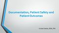 Documentation, Patient Safety and Patient Outcomes Kristal Hatter, BSN, RN.