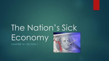 The Nation’s Sick Economy CHAPTER 14 – SECTION 1.