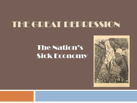 THE GREAT DEPRESSION The Nation’s Sick Economy. The future’s so Bright, I gotta wear shades? 1920’s were a prosperous decade to many, but not all. Trouble.