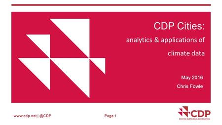 Page 1 CDP Cities: analytics & applications of climate data May 2016 Chris Fowle.