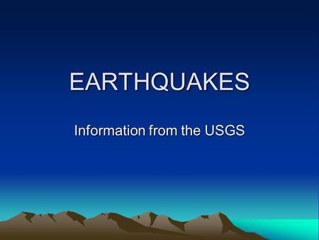 EARTHQUAKES Information from the USGS Locations of Earthquakes Dots are earthquakes.