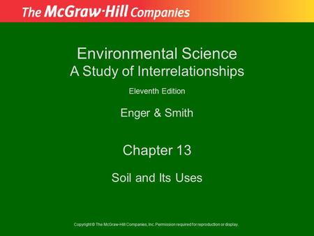 Copyright © The McGraw-Hill Companies, Inc. Permission required for reproduction or display. Enger & Smith Environmental Science A Study of Interrelationships.