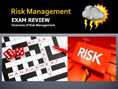 EXAM REVIEW Overview of Risk Management. minimize Risk Management is a methodology that helps managers minimize the financial impact of risk on organizations/businesses.