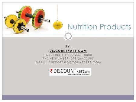 BY: DISCOUNTKART.COM TOLL FREE : 1-800-233-10000 PHONE NUMBER: 079-26473555   Nutrition Products.