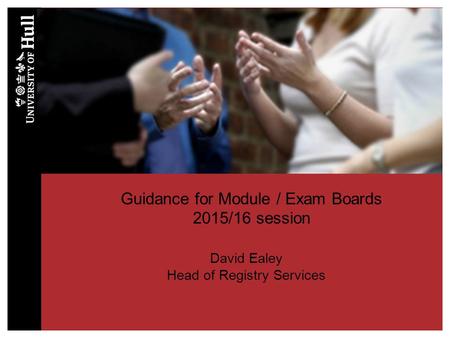 Guidance for Module / Exam Boards 2015/16 session David Ealey Head of Registry Services.