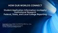 HOW OUR WORLDS CONNECT Student Application Information (cccApply) Institutional Research Federal, State, and Local College Reporting Presentation for cccApply.