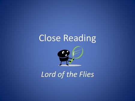 Close Reading Lord of the Flies.