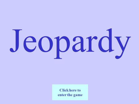 Jeopardy Click here to enter the game. 100 200 300 400 500 EmperorsMythology Daily Life Govern- ment Events Geography.