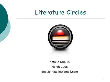 1 Literature Circles Natalie Dupuis March 2008