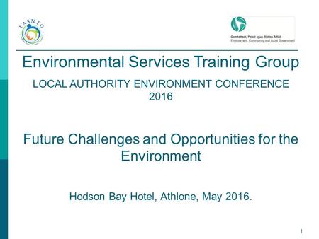 1 Environmental Services Training Group LOCAL AUTHORITY ENVIRONMENT CONFERENCE 2016 Future Challenges and Opportunities for the Environment Hodson Bay.