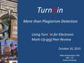 Turnitin More than Plagiarism Detection Using Turnitin for Electronic Mark-Up and Peer Review October 20, 2015 Mike Scheuermann, PhD AVP – ITS Drexel University.